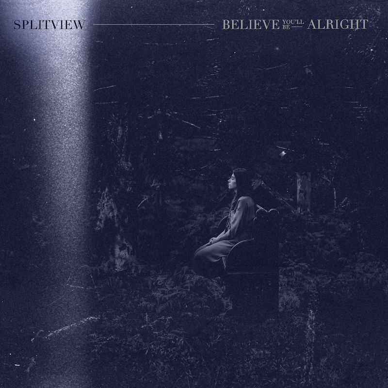 Splitview — Believe You'll Be Alright