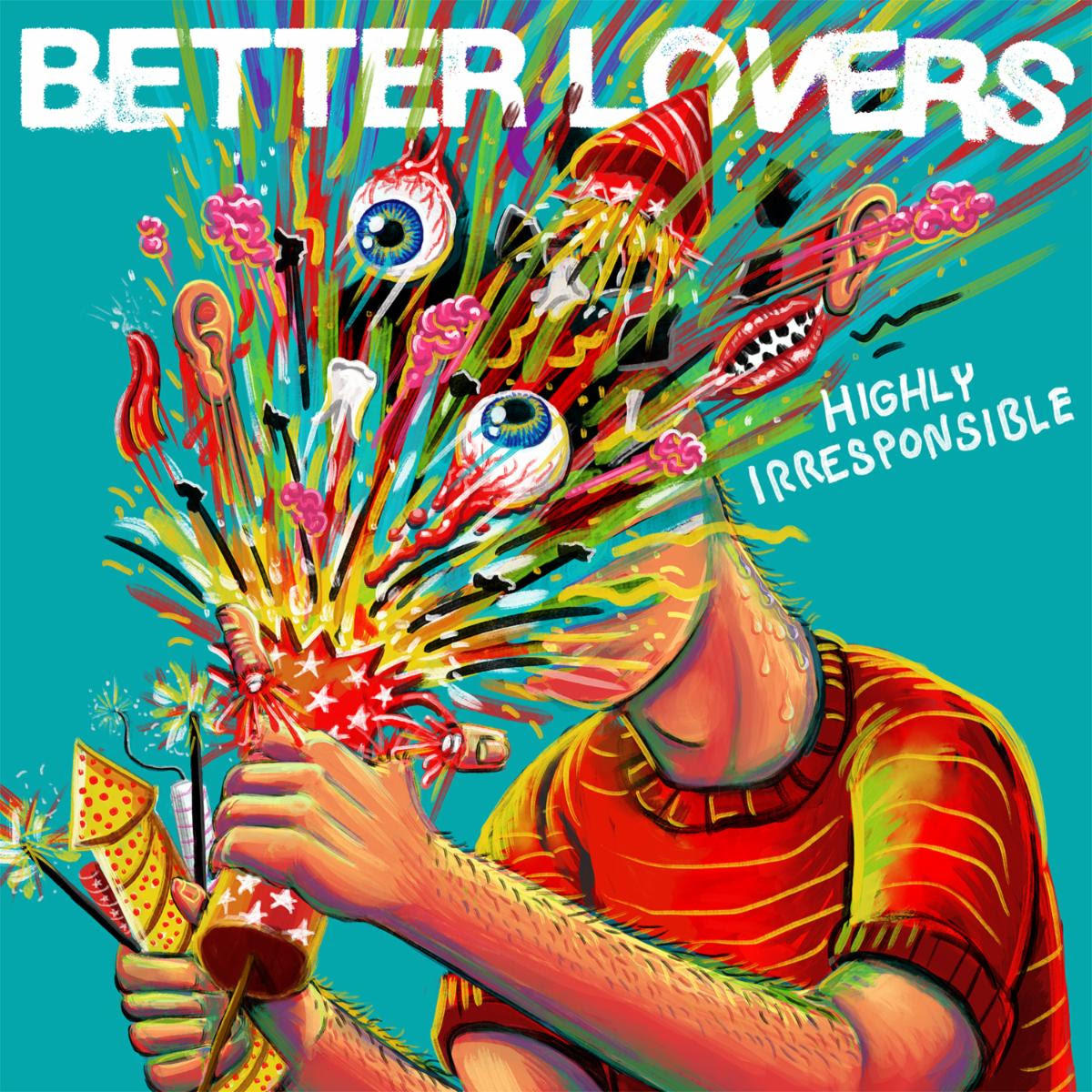 Highly Irresponsible by Better Lovers album cover art - Hardcore, Grunge, Alt Rock, Post Hardcore